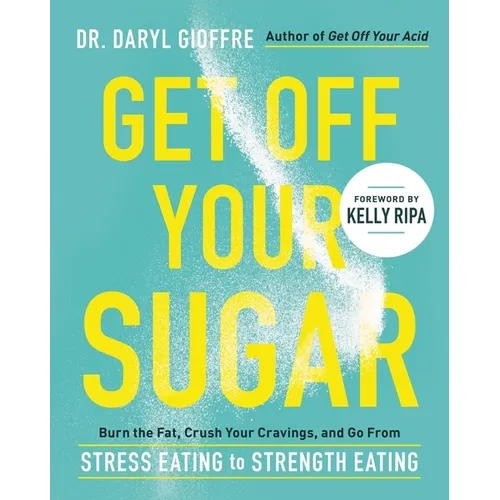 Get Off Your Sugar: Burn the Fat, Crush Your Cravings, and Go from Stress Eating to Strength Eating