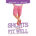 Shorts That Fit Well: A Collection of Inspirational Short Stories
