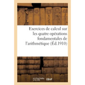 Exercices de calcul sur les quatre opérations fondamentales de l'arithmétique