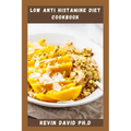 Low Anti Histamine Diet Cookbook: Reclaim Your Body And Your Health With This Life Changing Cookbook