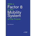 With a Factor 8 to the Mobility System of the Future