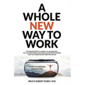 A Whole New Way to Work: A Map to Freedom and Success