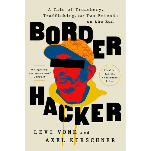 Border Hacker: A Tale of Treachery, Trafficking, and Two Friends on the Run