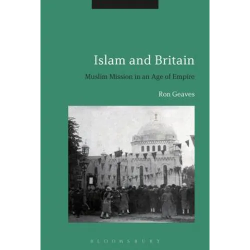 Islam and Britain: Muslim Mission in an Age of Empire