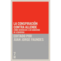 La conspiraci n contra Allende: C mo derrocar a un gobierno de izquierda