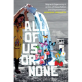 All of Us or None: Migrant Organizing in an Era of Deportation and Dispossession