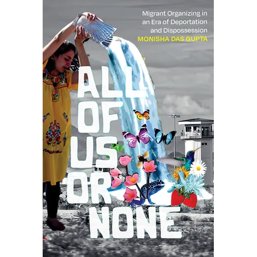 All of Us or None: Migrant Organizing in an Era of Deportation and Dispossession