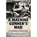 A Machine Gunner's War: From Normandy to Victory with the 1st Infantry Division in World War II