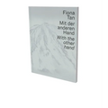 Fiona Tan: With the Other Hand: Exhibition Catalogue Museum Der Moderne Salzburg and Kunsthalle Krems