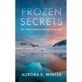 Frozen Secrets: The Untold Mysteries Beneath Antarctica
