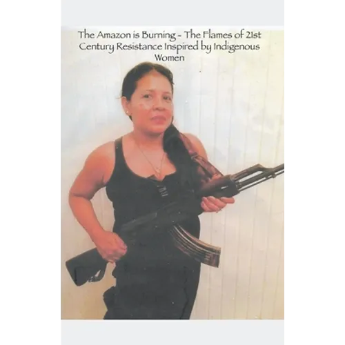 The Amazon is Burning - The Flames of 21st Century Resistance Inspired by Indigenous Women