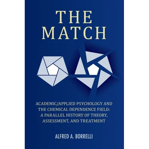 The Match: Academic/Applied Psychology and the Chemical Dependence Field: A Parallel History of Theory, Assessment, and Treatment