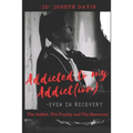 Addicted to my Addict(ion): The Addict, The Family and The Recovery
