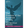 The Practice of the Presence of God, and the Spiritual Maxims