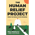 The Human Relief Project: When The World Stops Working