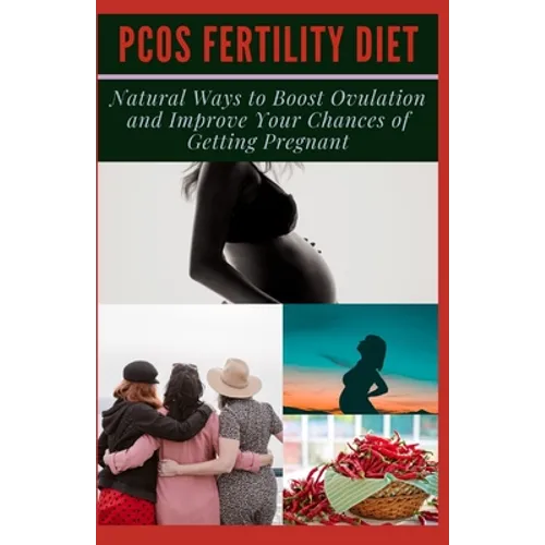 Pcos Fertility Diet: Natural Ways to Boost Ovulation and Improve Your Chances of Getting Pregnant