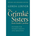 The Grimké Sisters from South Carolina: Pioneers for Women's Rights and Abolition