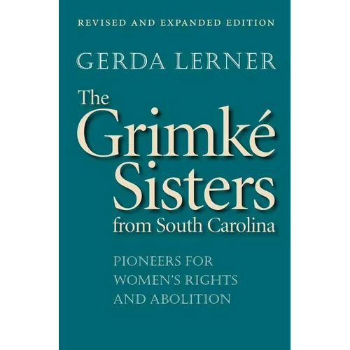 The Grimké Sisters from South Carolina: Pioneers for Women's Rights and Abolition