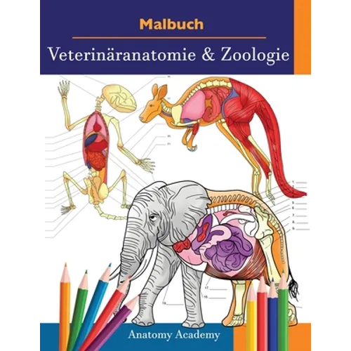 Malbuch Veterinäranatomie & Zoologie: 2-in-1 Zusammenstellung Unglaublich Detailliertes Farbarbeitsbuch zum Selbsttest der Tieranatomie Perfektes Gesc