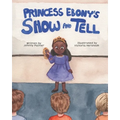 Princess Ebony's Show and Tell: Little Ebony discovers the meaning and importance of her culture