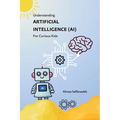 Understanding Artificial Intelligence (AI) For Curious Kids