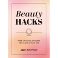 Beauty Hacks: Make-Up Cheats, Skincare Tricks and Styling Tips