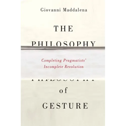 The Philosophy of Gesture: Completing Pragmatists' Incomplete Revolution - Paperback