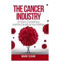 The Cancer Industry: Crimes, Conspiracy and The Death of My Mother