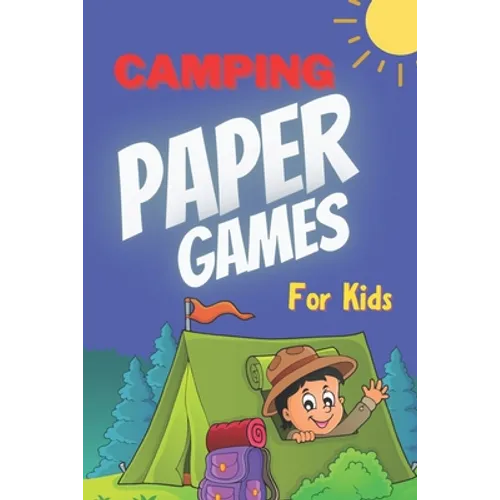 Camping Paper Games for Kids: For Bored Girls & Boys, Contest: Coloring Pages, Tic Tac Toe, Hangman, Four in a Row, Dots and Boxes, Game of Sim Camp
