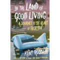 In the Land of Good Living: A Journey to the Heart of Florida