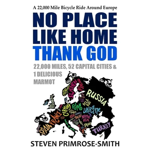 No Place Like Home, Thank God: A 22,000 Mile Bicycle Ride Around Europe