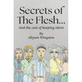 Secrets of the Flesh: and the cost of keeping silent