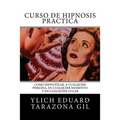 Curso de Hipnosis Práctica: Cómo HIPNOTIZAR, a Cualquier Persona, en Cualquier Momento y en Cualquier Lugar