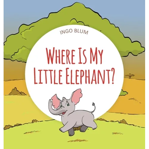 Where Is My Little Elephant?: A Funny Seek-And-Find Book