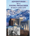 Adventures of a Young Preacher in Salt Lake City
