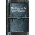The History of the Origins of Christianity Book II The Apostles