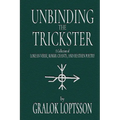 Unbinding the Trickster: A Collection of Lokean Verse, Rokkr Chants and Heathen Poetry:
