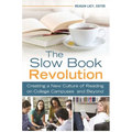 The Slow Book Revolution: Creating a New Culture of Reading on College Campuses and Beyond