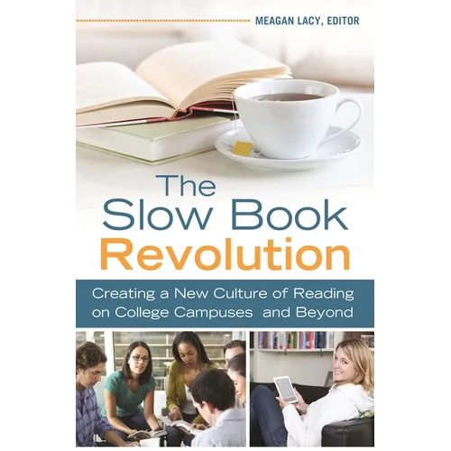 The Slow Book Revolution: Creating a New Culture of Reading on College Campuses and Beyond