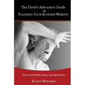 The Devil's Advocate's Guide to Planning Your Business Website: Save yourself time, money and aggravation.