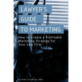 A Lawyer's Guide to Marketing: How to Create a Profitable Marketing Strategy for Your Law Firm