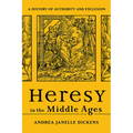 Heresy in the Middle Ages: A History of Authority and Exclusion