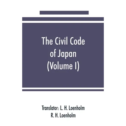 The civil code of Japan (Volume I)