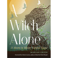 A Witch Alone: 13 Moons to Master Natural Magic