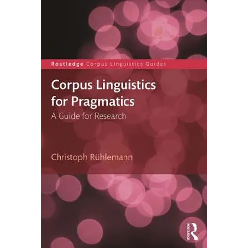 Corpus Linguistics for Pragmatics: A guide for research