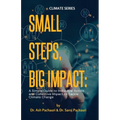 Small Steps, Big Impact: A Simple Guide to Individual Action and Collective Impact to Tackle Climate Change: A Simple Guide to Individual Actio