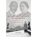 Life and Love in Nazi Prague: Letters from an Occupied City