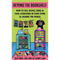 Beyond the Bookshelf: How to Sell Books, Zines & Cool Literature in Your Store--And Change the World!