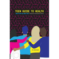 Teen Guide To Health: How To Be Your Best Self: Physical Emotional Social