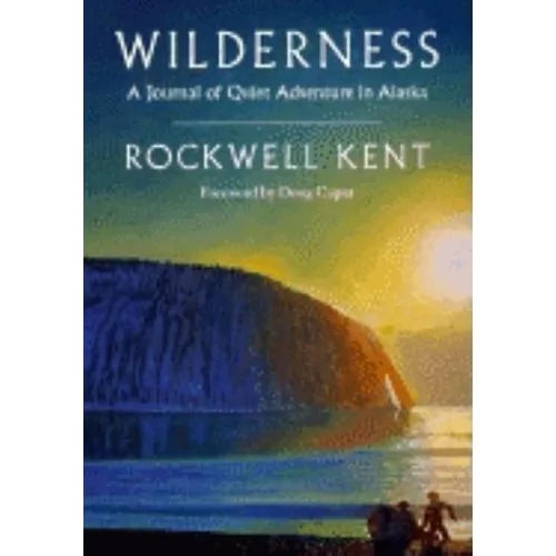 Wilderness: A Journal of Quiet Adventure in Alaska--Including Extensive Hitherto Unpublished Passages from the Original Journal